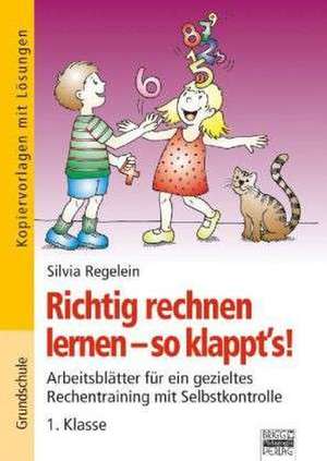 Richtig rechnen lernen - so klappt's! 1. Klasse de Silvia Regelein