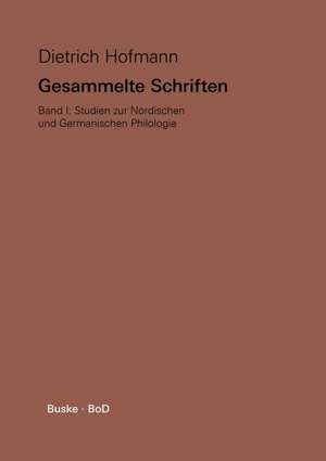 Gesammelte Schriften. Band I. Studien zur Nordischen und Germanischen Philologie de Dietrich Hofmann