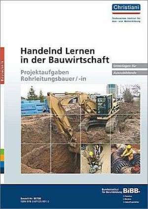 Handelnd Lernen in der Bauwirtschaft - Projektaufgaben Rohrleitungsbauer/-in