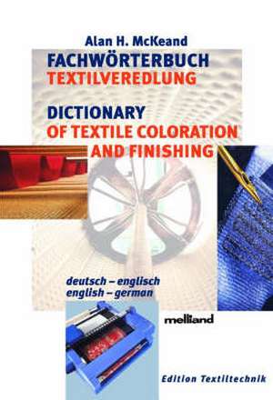 Fachwörterbuch der Textilveredelung. Deutsch - Englisch/English - German de Alan H. McKeand