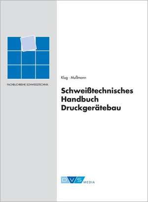 Schweißtechnisches Handbuch im Druckgerätebau Werkstoffe, Gestaltung, Berechnung und Herstellung de Peter Klug