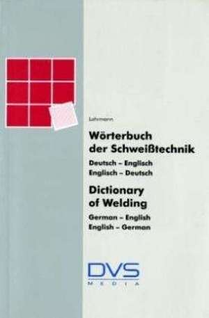 Wörterbuch der Schweißtechnik / Dictionary of Welding de Gert R. Lohrmann