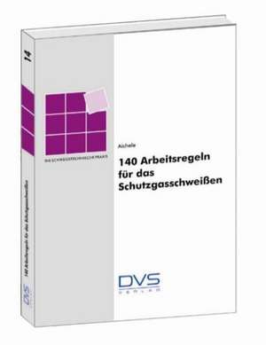 140 Arbeitsregeln für das Schutzgasschweißen de Günther Aichele