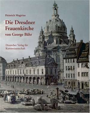 Die dresdner Frauenkirche von George Bähr de Heinrich Magirius