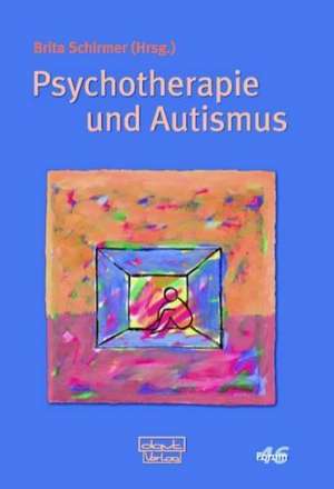 Psychotherapie und Autismus de Brita Schirmer