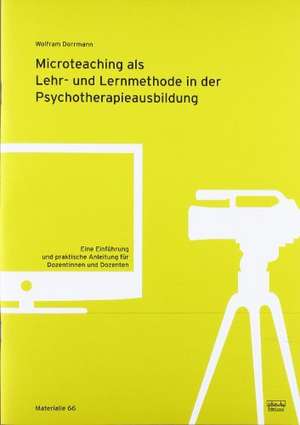 Microteaching als Lehr- und Lernmethode in der Psychotherapieausbildung de Wolfram Dorrmann