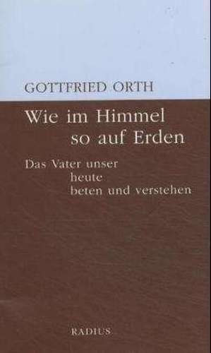 Wie im Himmel so auf Erden de Gottfried Orth