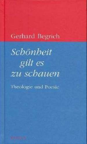 Schönheit gilt es zu schauen de Gerhard Begrich