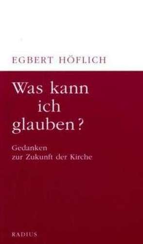 Was kann ich glauben? de Egbert Höflich