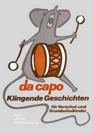 Da Capo. Klingende Geschichten für Vor- und Grundschulkinder de Jutta Schwarting