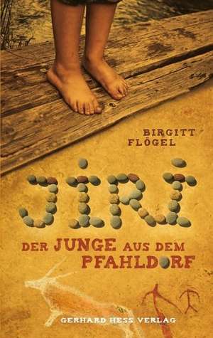 Jiri - Der Junge aus dem Pfahldorf de Birgitt Flögel