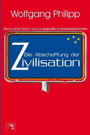 Die Abschaffung der Zivilisation de Wolfgang Philipp