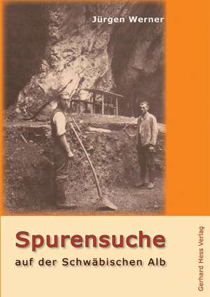 Spurensuche auf der Schwäbischen Alb de Jürgen Werner