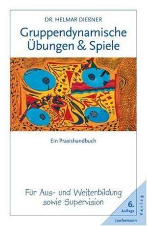 Gruppendynamische Übungen und Spiele de Helmar Dießner