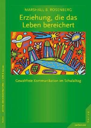 Erziehung, die das Leben bereichert de Marshall B. Rosenberg