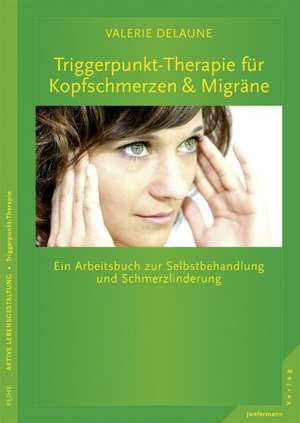 Triggerpunkt-Therapie für Kopfschmerzen und Migräne de Valerie DeLaune