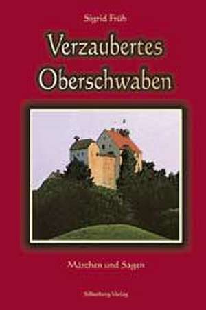 Verzaubertes Oberschwaben de Sigrid Früh