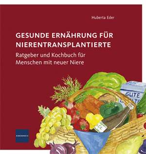 Gesunde Ernährung für Nierentransplantierte de Huberta Eder