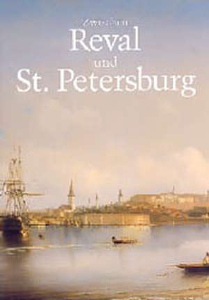 Zwischen Reval und St. Petersburg de Henning von Wistinghausen