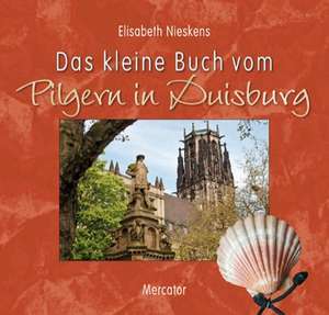 Das kleine Buch vom Pilgern in Duisburg de Elisabeth Nieskens