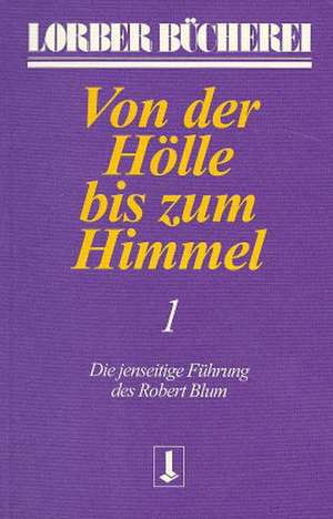 Von der Hölle bis zum Himmel 1 de Jakob Lorber