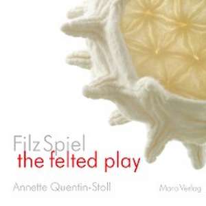 FilzSpiel - a play of felt de Annette Quentin-Stoll