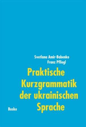 Praktische Kurzgrammatik der ukrainischen Sprache de Svetlana Amir-Babenko