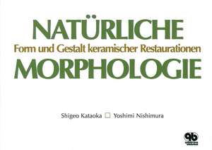 Natürliche Morphologie: Form und Gestalt keramischer Restaurationen de Shigeo Kataoka