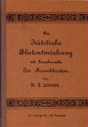 Die Diätische Blutentmischung als Grundursache der Krankheiten de Heinrich Lahmann