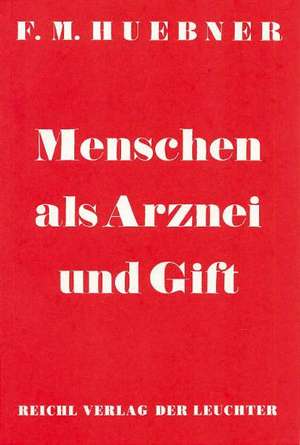 Menschen als Arznei und Gift de Friedrich M Huebner