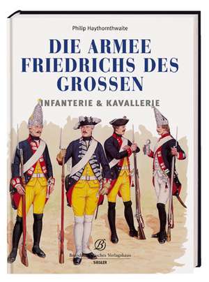 Die Armee Friedrichs des Großen de Philip Hythornthwaite