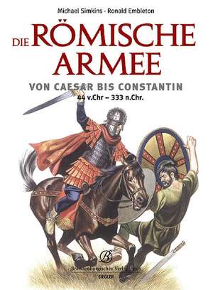 Die römische Armee von Caesar bis Constantin (44 v. Chr. - 333 n. Chr.) de Michael Simkins