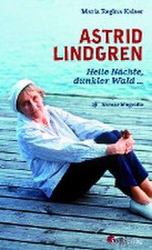 Astrid Lindgren. Helle Nächte, dunkler Wald de Maria Regina Kaiser