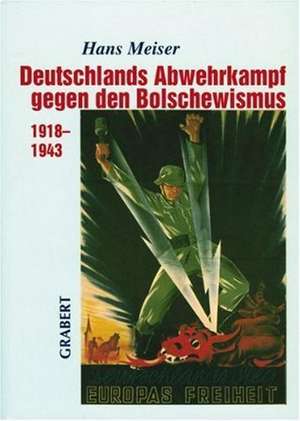 Deutschlands Abwehrkampf gegen den Bolschewismus 1918-1943 de Hans Meiser