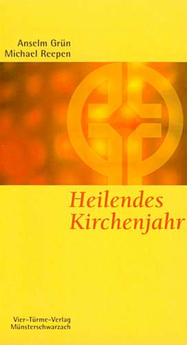 Heilendes Kirchenjahr de Anselm Grün