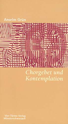 Chorgebet und Kontemplation de Anselm Grün