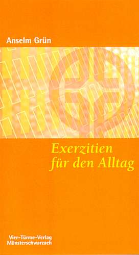 Exerzitien für den Alltag de Anselm Grün