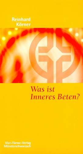 Was ist inneres Beten? de Reinhard Körner