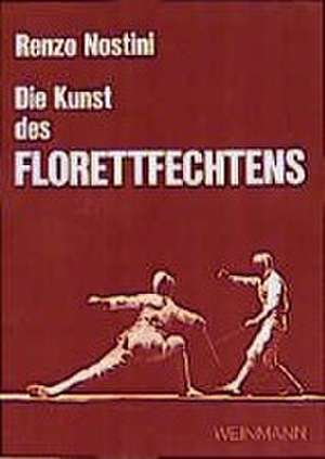 Die Kunst des Florettfechtens de Renzo Nostini