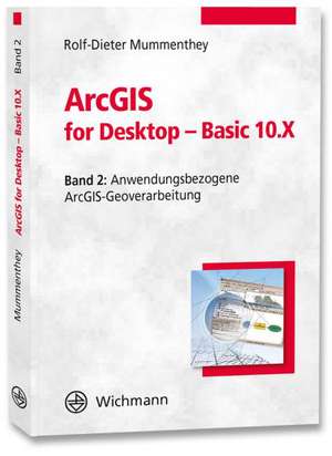 ArcGIS for Desktop - Basic 10.X. Bd. 02 de Rolf-Dieter Mummenthey