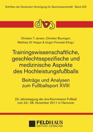 Trainingswissenschaftliche, geschlechtsspezifische und medizinische Aspekte des Hochleistungsfußballs. Beiträge und Analysen zum Fußballsport XVIII. de Christian T. Jansen