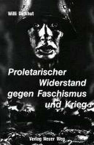 Proletarischer Widerstand gegen Faschismus und Krieg de Willi Dickhut