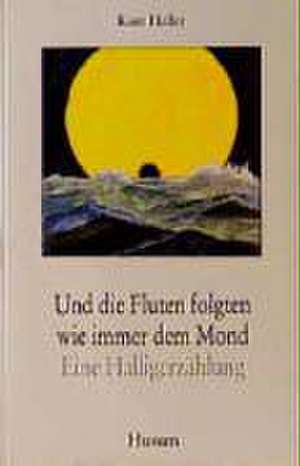 Und die Fluten folgten wie immer dem Mond de Kurt Haller