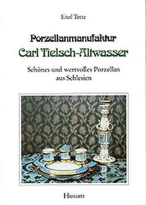 Porzellanmanufaktur Carl Tielsch - Altwasser de Eitel Tette