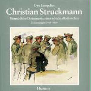 Christian Struckmann. Menschliche Dokumente einer schicksalhaften Zeit de Uwe Lempelius