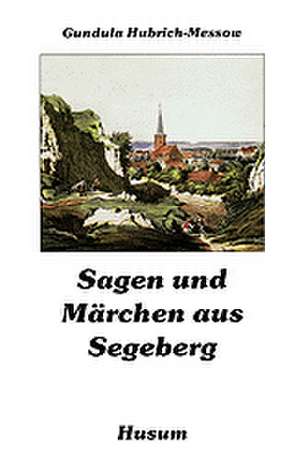 Sagen und Märchen aus Segeberg de Gundula Hubrich-Messow