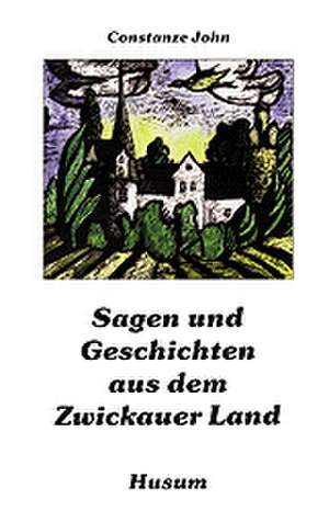 Sagen und Geschichten aus dem Zwickauer Land de Constanze John