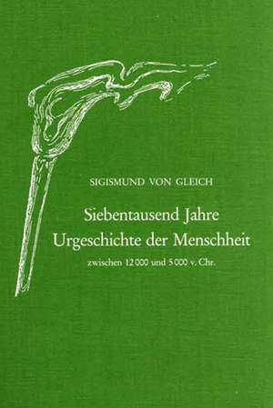 Urgeschichte der Menschheit, 7000 Jahre de Sigismund von Gleich