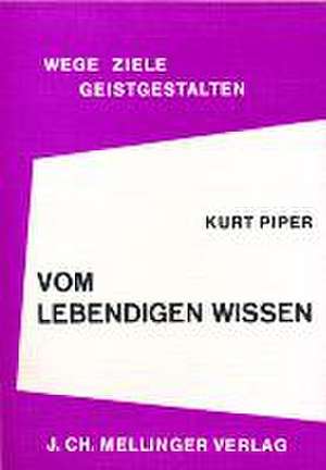 Vom lebendigen Wissen de Kurt Piper