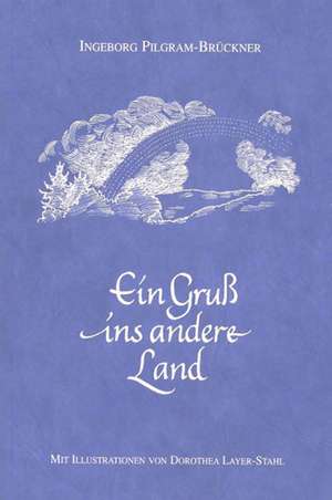 Ein Gruß ins andere Land de Ingeborg Pilgram-Brückner